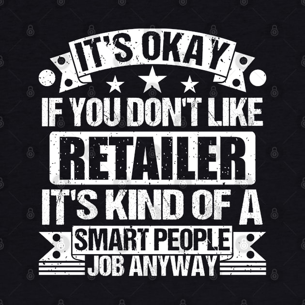 Retailer lover It's Okay If You Don't Like Retailer It's Kind Of A Smart People job Anyway by Benzii-shop 